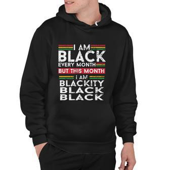I Am Black Every Month But This Month Im Blackity Black Tshirt Hoodie - Monsterry AU