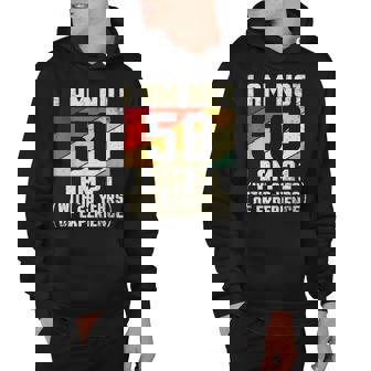 I Am Not 50 Years Old I Am 21 With 44 Years Of Experience Hoodie - Thegiftio