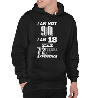 I Am Not 90 I Am 18 With 72 Years Of Experience 90Th Birthday Tshirt Hoodie - Monsterry