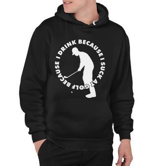 I Drink Because I Suck At Golf Hoodie - Monsterry