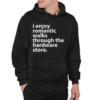 I Enjoy Romantic Walks Through The Hardware Store V2 Hoodie - Monsterry