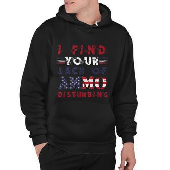 I Find Your Lack Of Ammo Disturbing Gun Lover And Patriot Hoodie - Monsterry