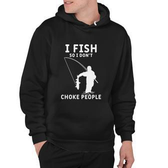 I Fish So I Dont Choke People Funny Fish Fishing Fisherman Graphic Design Printed Casual Daily Basic Hoodie - Thegiftio UK