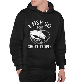 I Fish So I Dont Choke People MeN Funny Fishing Graphic Design Printed Casual Daily Basic Hoodie - Thegiftio UK