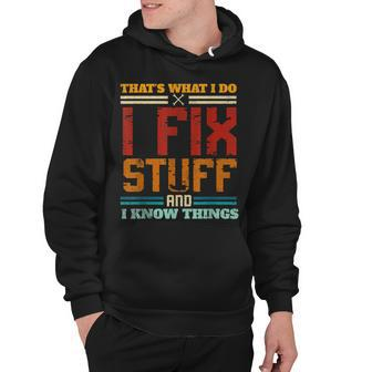 I Fix Stuff And I Know Things Thats What I Do Funny Saying Hoodie - Thegiftio UK