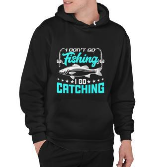I Go Catching Fishermans Fishing Funny Hoodie - Monsterry DE