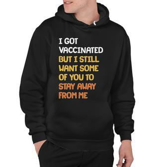 I Got Vaccinated But I Still Want Some Of You To Stay Away From Me Hoodie - Thegiftio UK