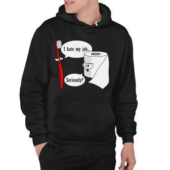 I Hate My Job Seriously Funny Toothbrush Toilet Paper Tshirt Hoodie - Monsterry AU