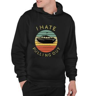 I Hate Pulling Out Retro Boating Boat Captain Funny Gift Graphic Design Printed Casual Daily Basic V2 Hoodie - Thegiftio UK