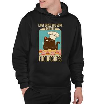 I Just Baked You Some Shut The Fucupcakes Cat Tshirt Hoodie - Monsterry UK