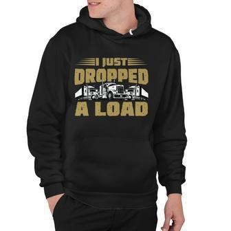 I Just Dropped A Load Trucking Tshirt Hoodie - Monsterry AU