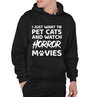 I Just Want To Pet Cats And Watch Horror Movies Halloween Quote Hoodie - Monsterry CA