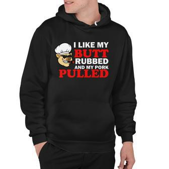 I Like Butt Rubbed And My Pork Pulled Hoodie - Thegiftio UK