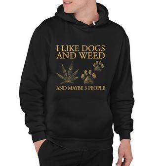 I Like Dogs And Weed And Maybe 3 People Tshirt Hoodie - Monsterry DE