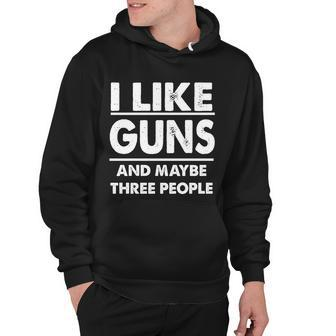 I Like Guns And Maybe Three People  Hoodie