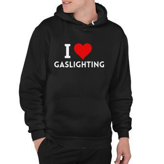 I Love Gaslighting Gaslighting Is Not Real V2 Hoodie - Thegiftio UK