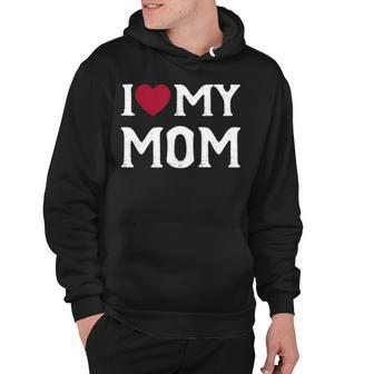 I Love Mom Funny Mothers Day 2022 For Mom Mommy Mama Hoodie - Thegiftio UK