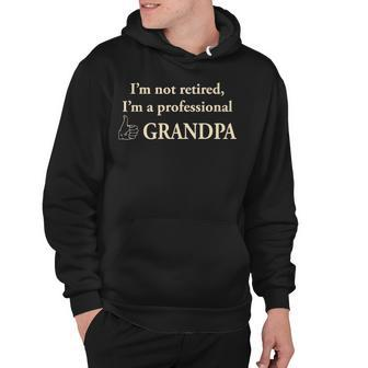 I M Not Retired I M A Professional Grandpa V2 Hoodie - Thegiftio UK