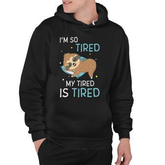 I M So Tired My Tired Is Tired Funny Sloth Hoodie - Thegiftio UK
