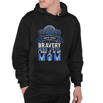 I Never Knew What Bravery Was Until I Saw It In My Mom Ribbon Graphic Design Printed Casual Daily Basic Hoodie - Thegiftio UK