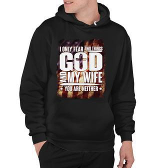 I Only Fear Two Things God And My Wife You Are Neither Hoodie - Monsterry