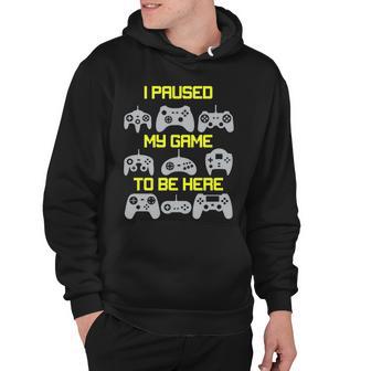 I Paused My Game To Be Here Funny Gamer Hoodie - Monsterry DE