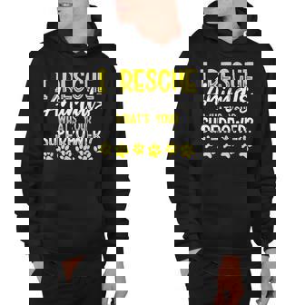 I Rescue Animals Whats Your Superpower Dog Cat Adopt Save Hoodie - Thegiftio