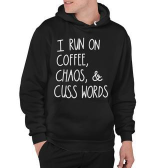 I Run On Coffee Chaos And Cuss Words V2 Hoodie - Seseable