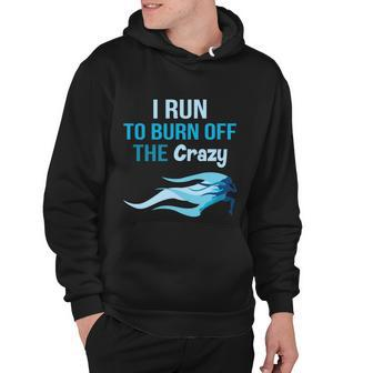 I Run To Burn Off The Crazy Funny Hoodie - Monsterry UK