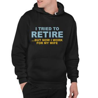 I Tried To Retire But Now I Work For My Wife Funny Tshirt Hoodie - Monsterry