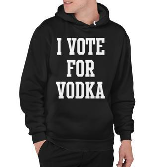 I Vote For Vodka Hoodie - Monsterry CA