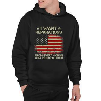 I Want Reparations From Every Moron That Voted For Biden Hoodie - Monsterry DE