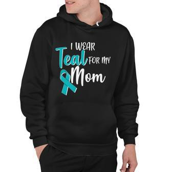 I Wear Teal For My Mom Ovarian Cancer Awareness Hoodie - Monsterry CA
