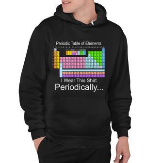 I Wear This Shirt Periodically Periodic Table Of Elements Hoodie - Monsterry DE