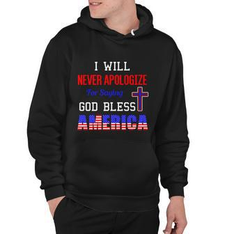 I Will Never Apologize For Saying God Bless America Gift Hoodie - Monsterry UK