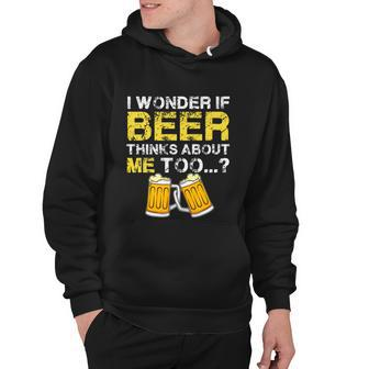 I Wonder If Beer Thinks About Me Too Shirt Funny Gift Hoodie - Monsterry