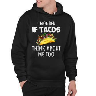 I Wonder If Tacos Think About Me Too Funny Hoodie - Thegiftio UK