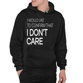 I Would Like To Confirm That I Dont Care Hoodie - Seseable