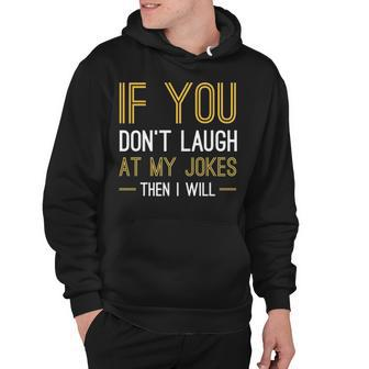 If You Dont Laugh At My Jokes Hoodie - Seseable