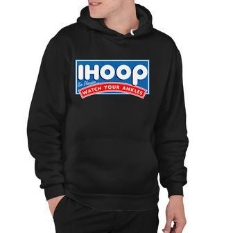 Ihoop I Hoop So Please Watch Your Ankles Funny Basketball Hoodie - Monsterry UK