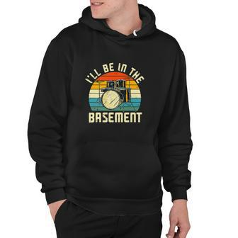 Ill Be In The Basement Drums Funny Drummers Hoodie - Monsterry AU