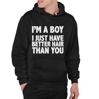 Im A Boy I Just Have Better Hair Then You Tshirt Hoodie - Monsterry