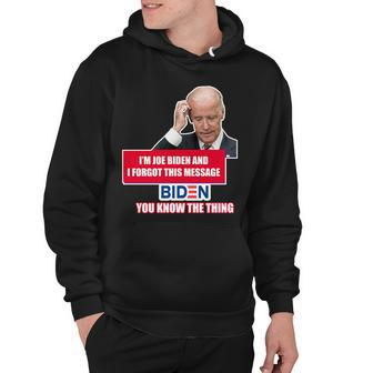 Im Joe Biden I Forgot This Message Biden You Know The Thing Funny Hoodie - Monsterry