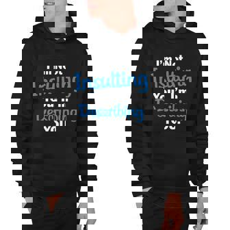 Im Not Insulting You Im Describing You Hoodie - Monsterry