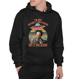 Im Not Saying It Was Aliens But It Was Aliens Tshirt Hoodie - Monsterry