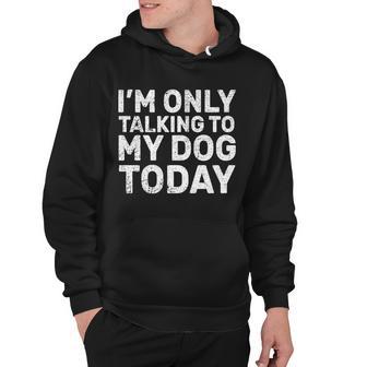 Im Only Talking To My Dog Today V2 Hoodie - Monsterry DE