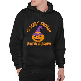 Im Scary Enough Without A Costume Pumpkin Witch Hat Halloween Quote Hoodie - Monsterry DE