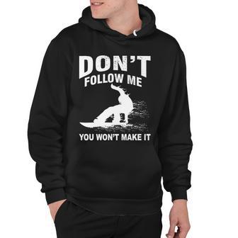 Im Snowboarding Dont Follow Me You Wont Make It Tshirt Hoodie - Monsterry