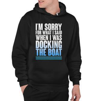 Im Sorry For What I Said While Docking The Boat Tshirt Hoodie - Monsterry AU