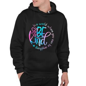 In A World Where You Can Be Anything Be Kind Kindness Gift Hoodie - Monsterry